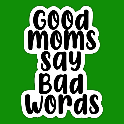Good Moms Say Bad Words - Sticker