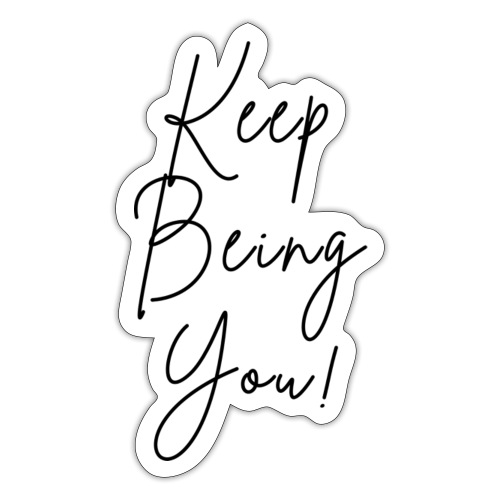 Keep Being You! - Sticker