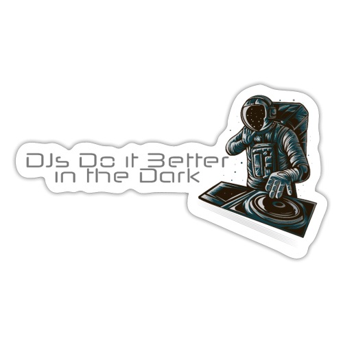 DJs do it better in the dark - Sticker