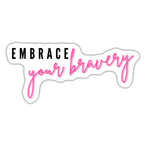 Embrace Your Bravery - Sticker