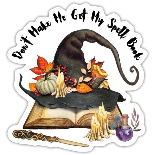 Don t Make Me Get My Spell Book - Sticker