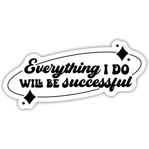 Everything I Do, Success Affirmation Quote - Sticker