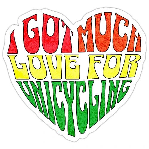 I Got Much Love For Unicycling - Sticker