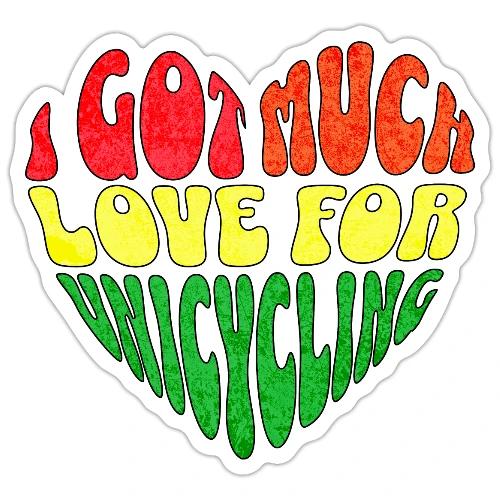 I Got Much Love For Unicycling - Sticker