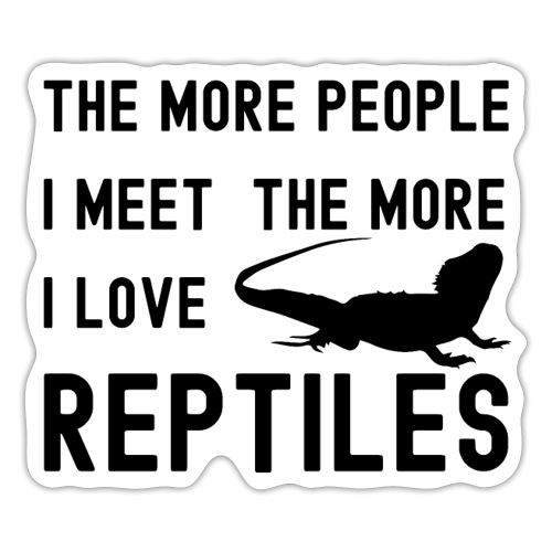 The More People I Meet The More I Love Reptiles - Sticker