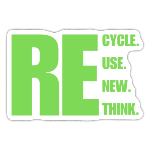 Recycle Reuse Renew Rethink. - Sticker
