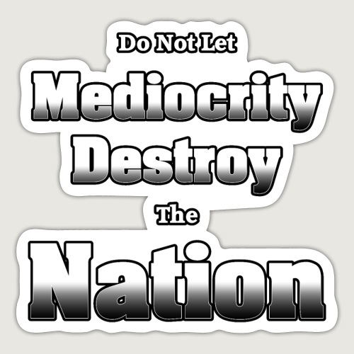Mediocrity Destroy's by Xzendor7 - Sticker