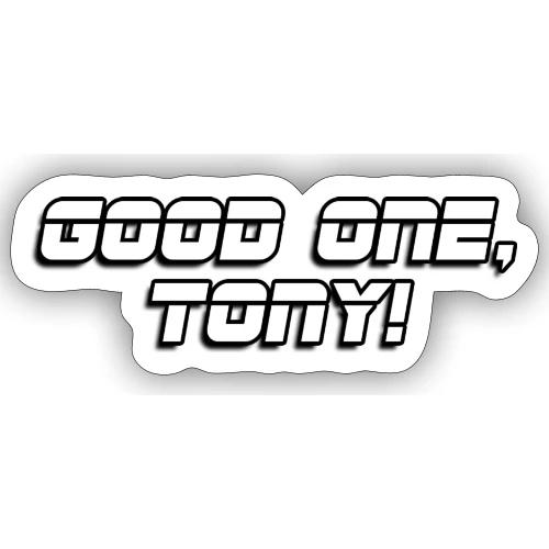 GOOD ONE, TONY! (text only) - Sticker