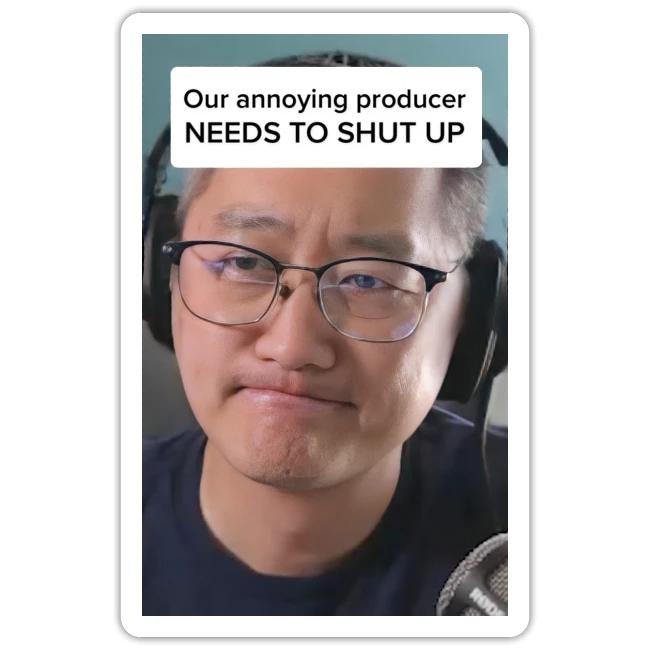 Our producer NEEDS TO SHUT UP