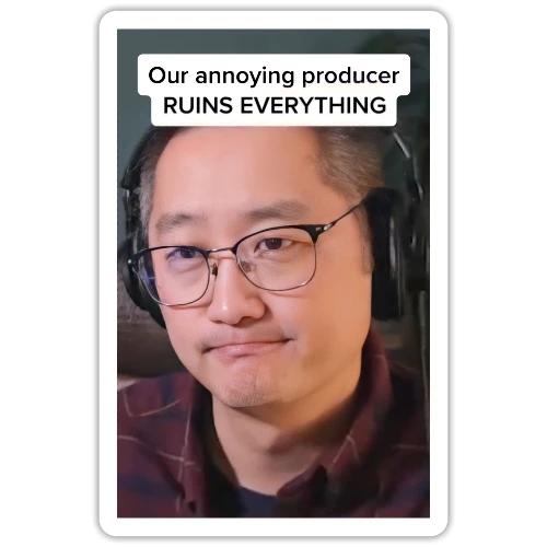 Our producer RUINS EVERYTHING - Sticker
