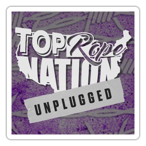 Top Rope Nation Unplugged - Sticker