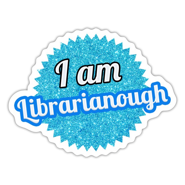 I am Librarianough (glitter)