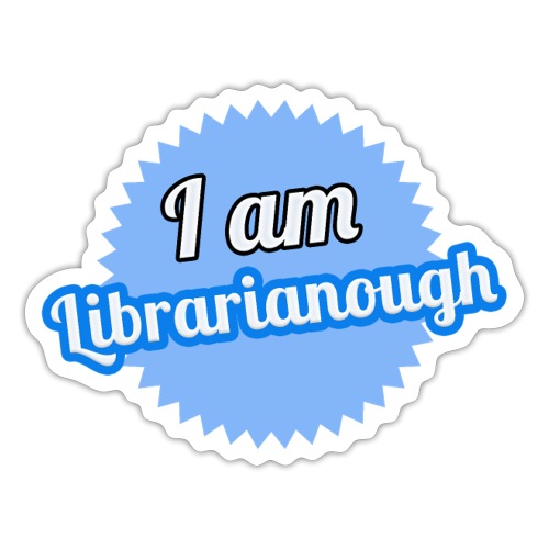 I am Librarianough - Sticker