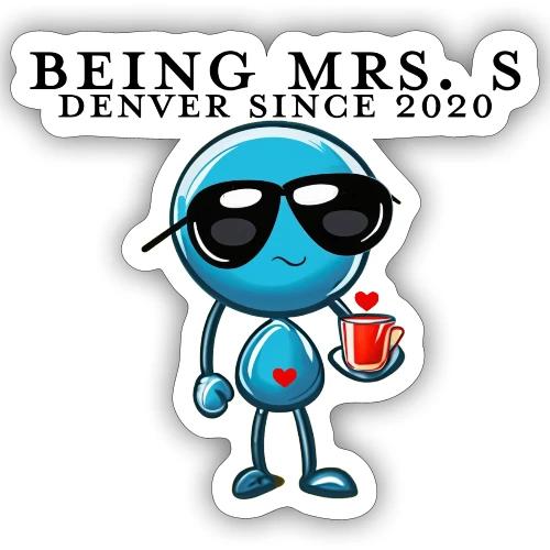 Being Mrs. S_Middle_Denver Since 2020 - Sticker