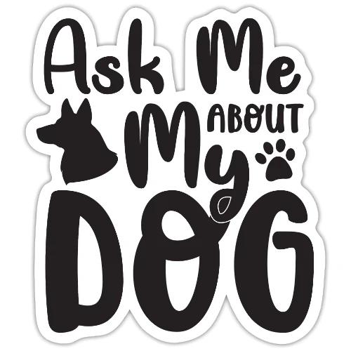 ask me about my dog - Sticker