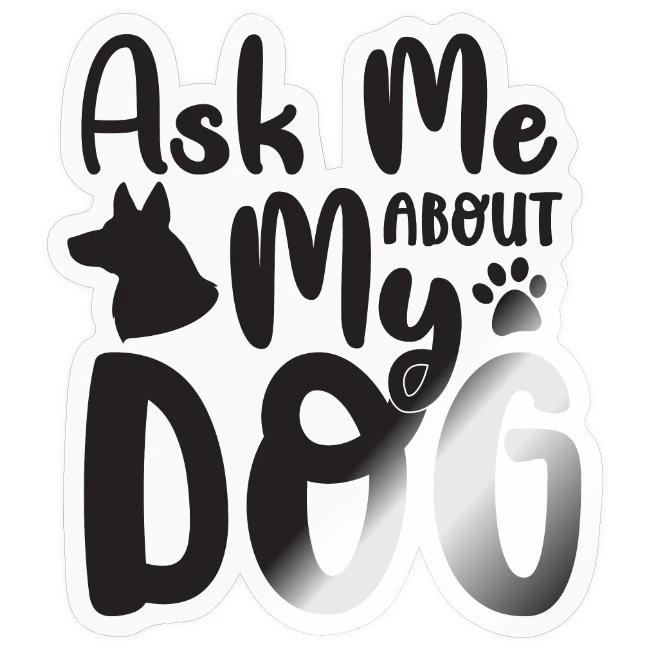 ask me about my dog