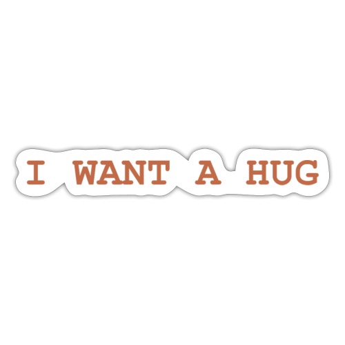 I Want A Hug - Sticker