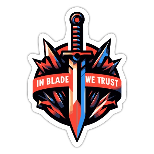 In Blade We Trust - Sticker