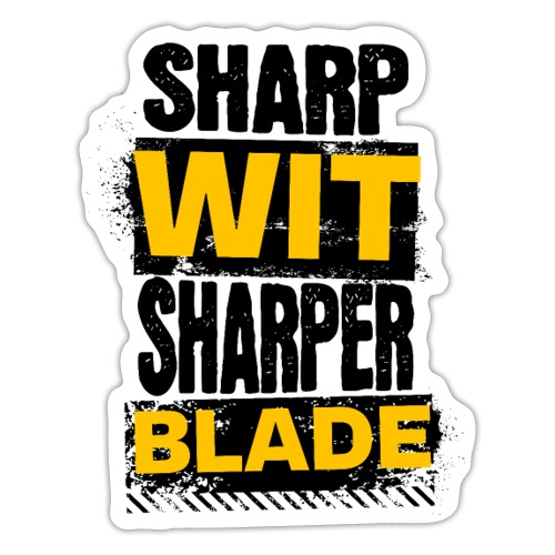 Sharp Wit Sharper Blade - Sticker