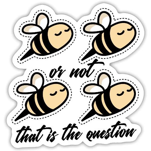 Two Bee Or Not To be Quotes - Sticker