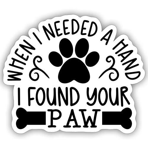 When I Needed a Hand I Found a Paw - Sticker