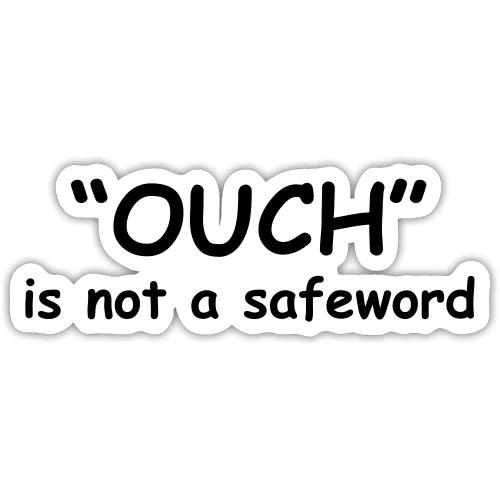 Ouch Is Not A Safeword - Sticker