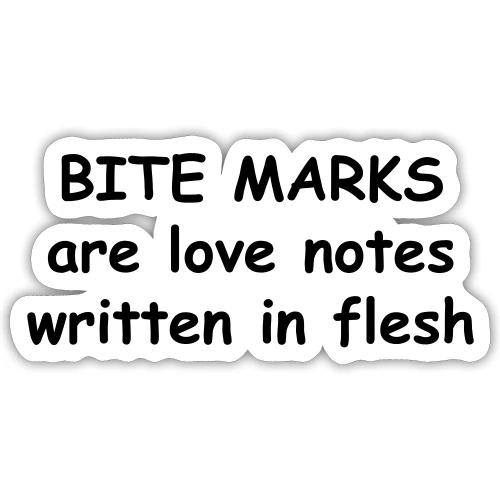 Bite Marks Are Love Notes Written In Flesh - Sticker