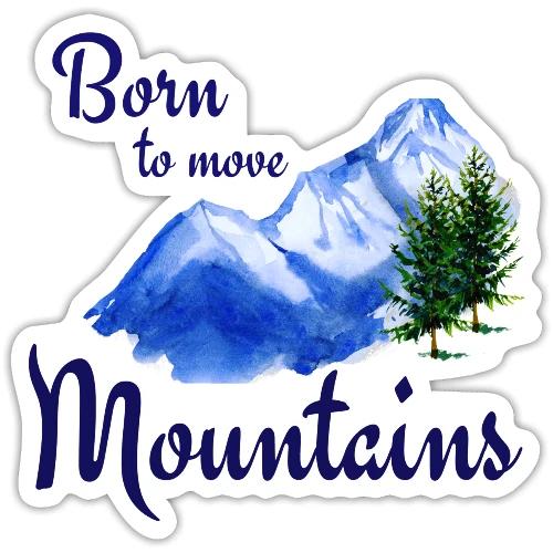 Born to move mountains - Sticker