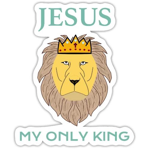 Jesus My Only King Shirt – Lion of Judah - Sticker