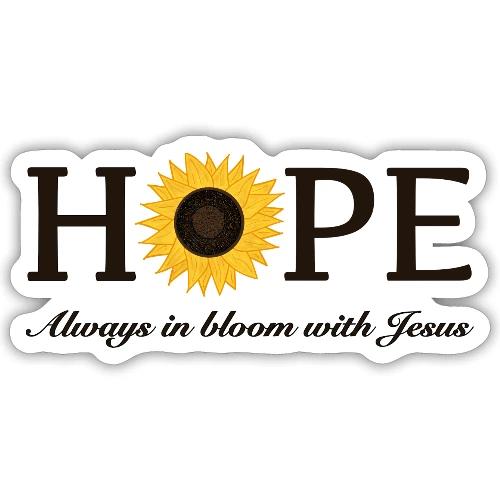 Hope Always in Bloom with Jesus Shirt – Christian - Sticker