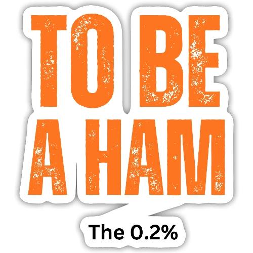 To Be A Ham - Sticker