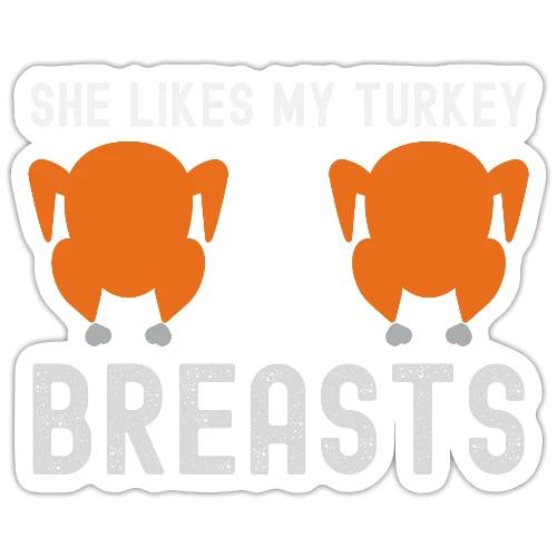 SHE Likes My Turkey BREASTS - Funny Thanksgiving - Sticker