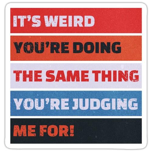 Funny Sarcastic Shirt – It’s Weird - Sticker