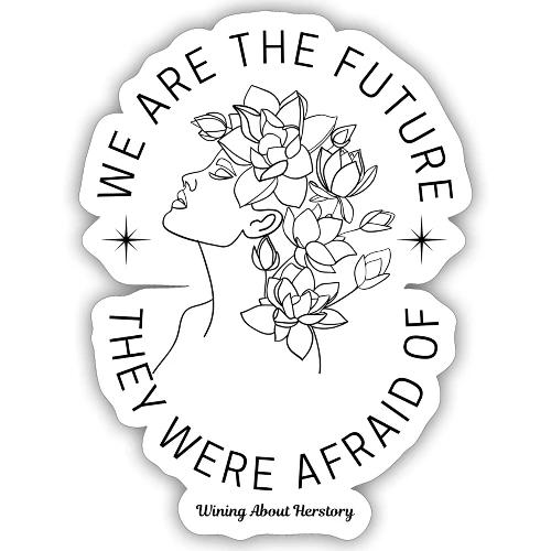 We Are the Future They Were Afraid Of - Sticker