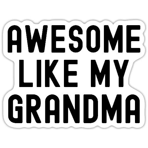 AWESOME LIKE MY GRANDMA in black font - Sticker