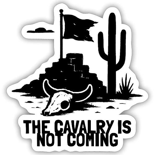 The Cavalry is Not Coming - Black - Sticker