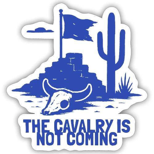 The Cavalry is Not Coming - Blue - Sticker