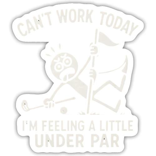 Funny Golf T-Shirt | Can't Work Today - Sticker