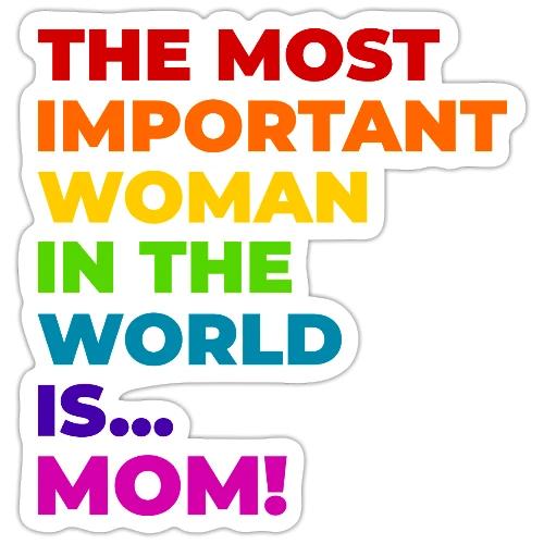 Mom: The Most Important Woman in the World - Sticker