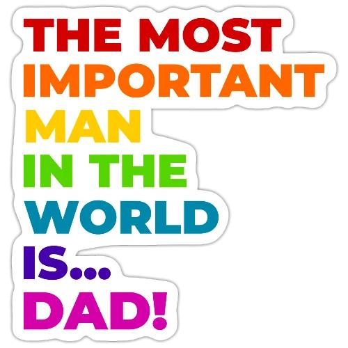 Dad: The Most Important Man in the World - Sticker