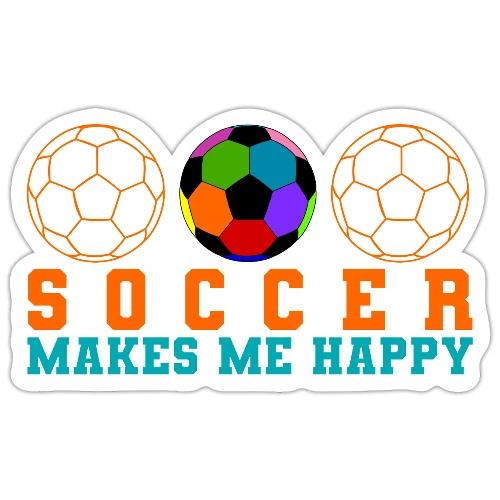 Soccer Makes Me Happy - Sticker