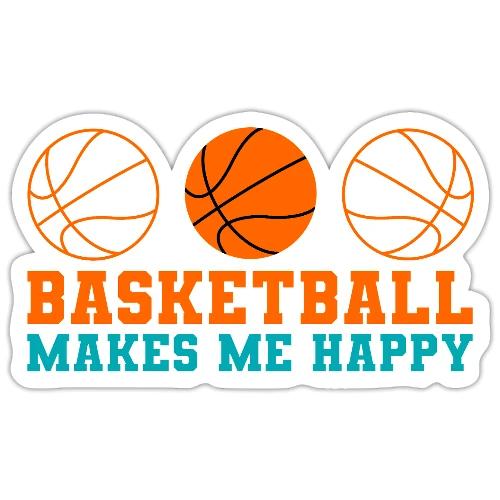 Basketball makes me happy - Sticker