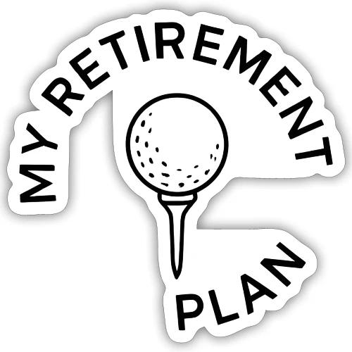 Golf Retirement Plan T-Shirt | Fun Graphic Tee - Sticker