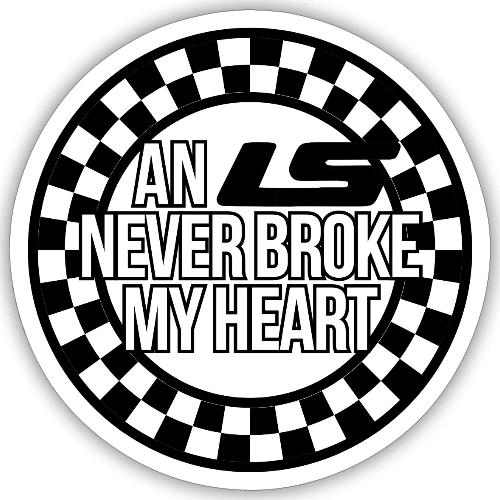 AN LS NEVER BROKE MY HEART - Sticker