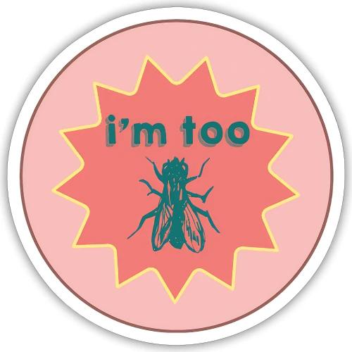 I'm Too Fly - Bold Insect Pun Design - Sticker
