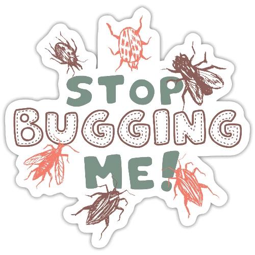 Stop Bugging Me! Funny Insect Design - Sticker