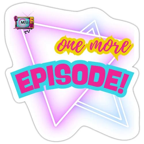 One More Episode | MediaMelanieTV.com - Sticker