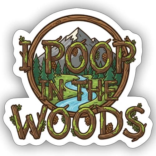 I POOP IN THE WOODS - Sticker