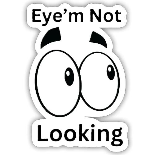 Eye'm Not Looking - Sticker