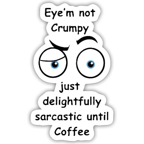 Eyem not Crumpy just delightfully sarcastic - Sticker